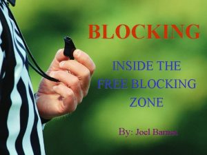 BLOCKING INSIDE THE FREE BLOCKING ZONE By Joel