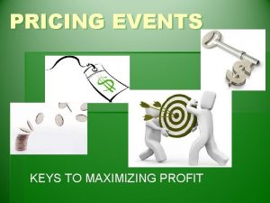PRICING EVENTS KEYS TO MAXIMIZING PROFIT BASIC PRICING