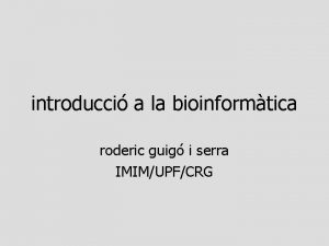 introducci a la bioinformtica roderic guig i serra