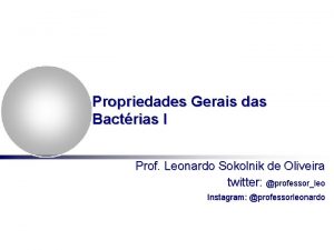 Propriedades Gerais das Bactrias I Prof Leonardo Sokolnik