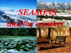 SEASONS and the weather Listen and repeat spring