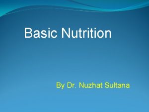 Basic Nutrition By Dr Nuzhat Sultana DEFINATION OF