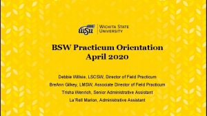 BSW Practicum Orientation April 2020 Debbie Willsie LSCSW
