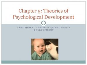 Chapter 5 Theories of Psychological Development PART THREE