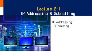 Lecture 2 1 IP Addressing Subnetting IP Addressing