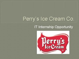 Perrys Ice Cream Co IT Internship Opportunity What