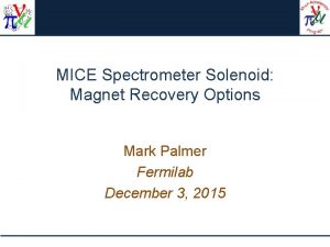 MICE Spectrometer Solenoid Magnet Recovery Options Mark Palmer