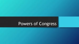 Powers of Congress Delegated Powers Delegated powersPowers granted