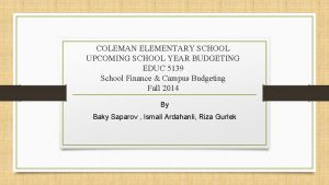 COLEMAN ELEMENTARY SCHOOL UPCOMING SCHOOL YEAR BUDGETING EDUC