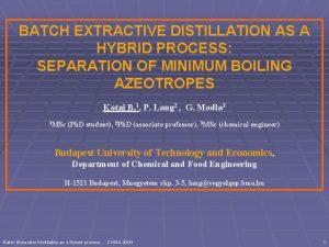 BATCH EXTRACTIVE DISTILLATION AS A HYBRID PROCESS SEPARATION