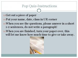 Pop QuizInstructions Get out a piece of paper