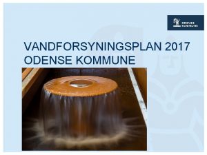 VANDFORSYNINGSPLAN 2017 ODENSE KOMMUNE Gldende indvindingstilladelser Indvundne mngder