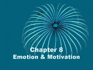 Chapter 8 Emotion Motivation Emotions Positive or Negative