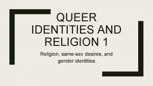 QUEER IDENTITIES AND RELIGION 1 Religion samesex desires