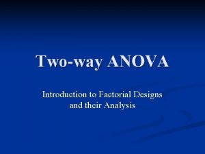 Twoway ANOVA Introduction to Factorial Designs and their