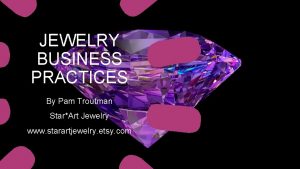 JEWELRY BUSINESS PRACTICES By Pam Troutman StarArt Jewelry