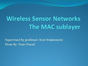 Wireless Sensor Networks The MAC sublayer Supervised by