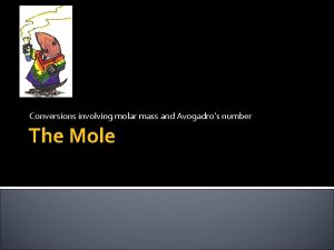 Conversions involving molar mass and Avogadros number The