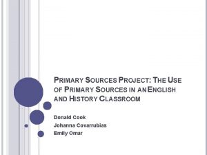 PRIMARY SOURCES PROJECT THE USE OF PRIMARY SOURCES