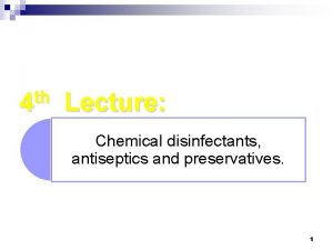 th 4 Lecture Chemical disinfectants antiseptics and preservatives