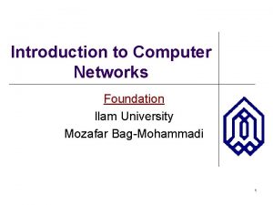 Introduction to Computer Networks Foundation Ilam University Mozafar