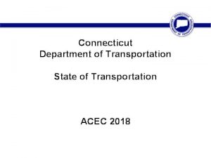 Connecticut Department of Transportation State of Transportation ACEC