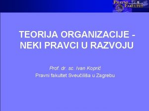 TEORIJA ORGANIZACIJE NEKI PRAVCI U RAZVOJU Prof dr