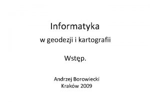 Informatyka w geodezji i kartografii Wstp Andrzej Borowiecki
