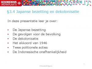 3 4 Japanse bezetting en dekolonisatie In deze