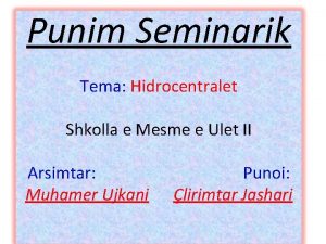 Punim Seminarik Tema Hidrocentralet Shkolla e Mesme e