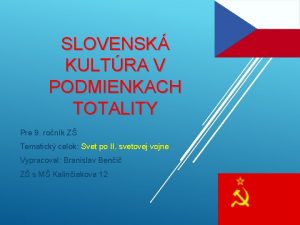 SLOVENSK KULTRA V PODMIENKACH TOTALITY Pre 9 ronk