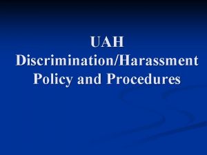 UAH DiscriminationHarassment Policy and Procedures UAH Equal Opportunity