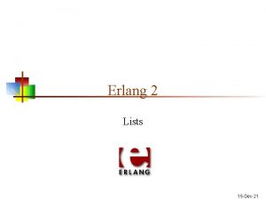 Erlang 2 Lists 15 Dec21 Header stuff defining