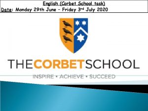 English Corbet School task Date Monday 29 th