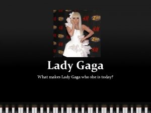 Lady Gaga What makes Lady Gaga who she