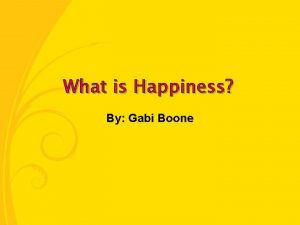 What is Happiness By Gabi Boone Happiness is