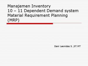 Manajemen Inventory 10 11 Dependent Demand system Material