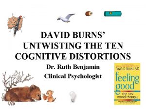 DAVID BURNS UNTWISTING THE TEN COGNITIVE DISTORTIONS Dr