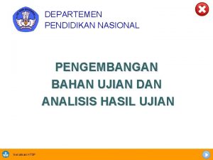 DEPARTEMEN PENDIDIKAN NASIONAL PENGEMBANGAN BAHAN UJIAN DAN ANALISIS