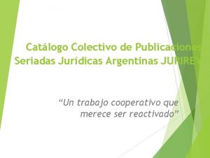 Catlogo Colectivo de Publicaciones Seriadas Jurdicas Argentinas JURIREV