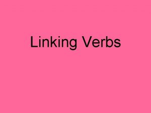 Linking Verbs Their Function Linking Verbs connect the