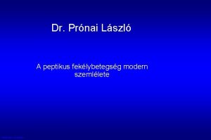 Dr Prnai Lszl A peptikus feklybetegsg modern szemllete