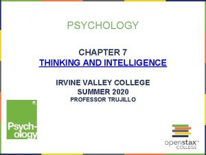 PSYCHOLOGY CHAPTER 7 THINKING AND INTELLIGENCE IRVINE VALLEY