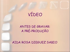 VDEO ANTES DE GRAVAR A PRPRODUO AIDA ROSA