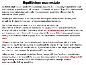 Equilibrium macrostate In statistical physics we deal with