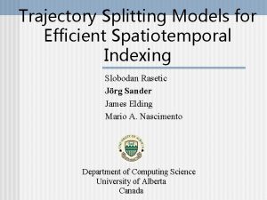 Trajectory Splitting Models for Efficient Spatiotemporal Indexing Slobodan