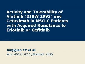 Activity and Tolerability of Afatinib BIBW 2992 and