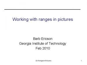 Working with ranges in pictures Barb Ericson Georgia