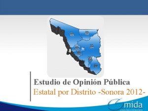 Estudio de Opinin Pblica Estatal por Distrito Sonora