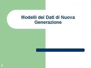 Modelli dei Dati di Nuova Generazione 1 Organizzazione